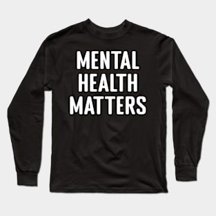 Mental Health Matters Long Sleeve T-Shirt